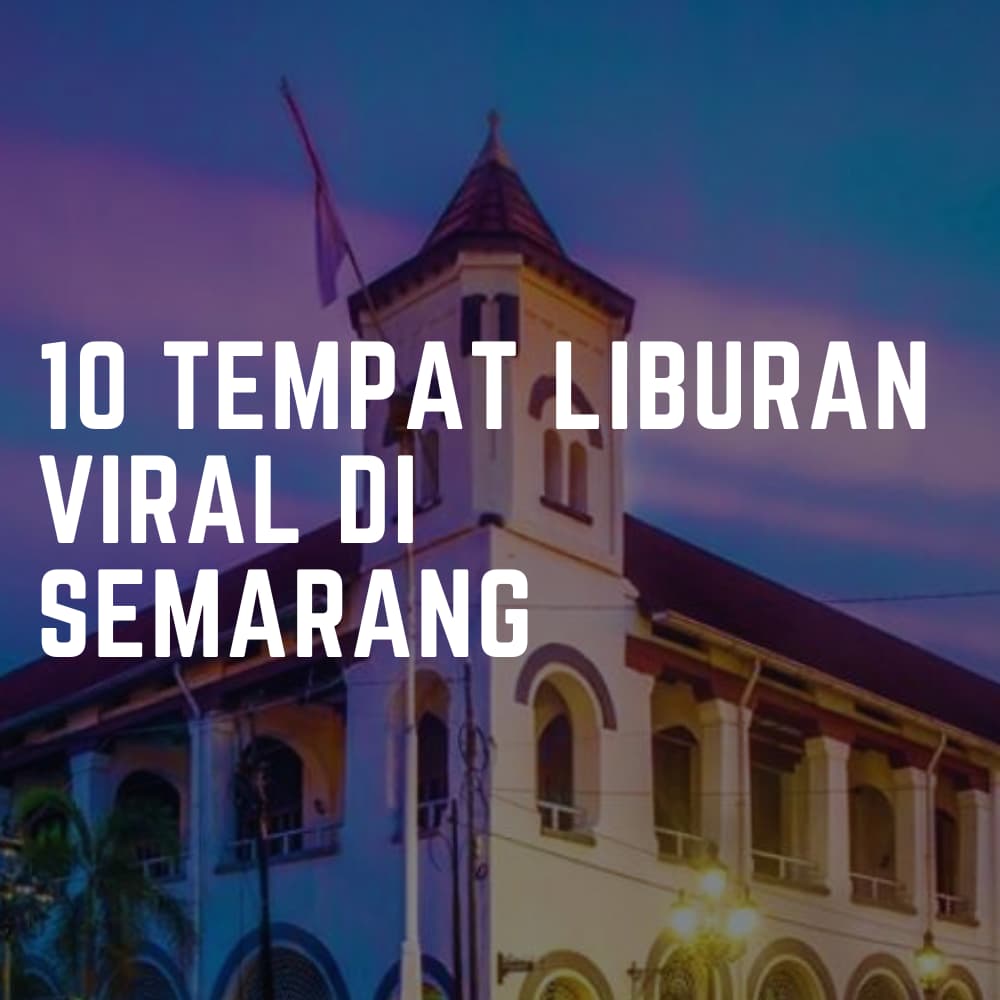 10 tempat liburan viral di semarang